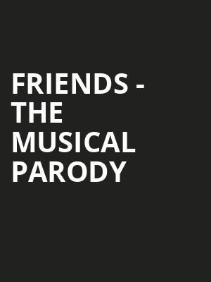 Friends The Musical Parody, Lowell Memorial Auditorium, Lowell
