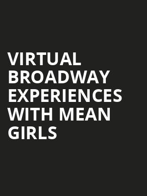 Virtual Broadway Experiences with MEAN GIRLS, Virtual Experiences for Lowell, Lowell