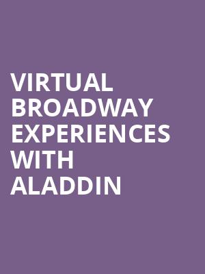 Virtual Broadway Experiences with ALADDIN, Virtual Experiences for Lowell, Lowell