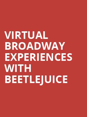Virtual Broadway Experiences with BEETLEJUICE, Virtual Experiences for Lowell, Lowell