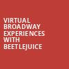 Virtual Broadway Experiences with BEETLEJUICE, Virtual Experiences for Lowell, Lowell